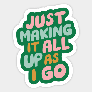 Just Making It All Up As I Go Sticker